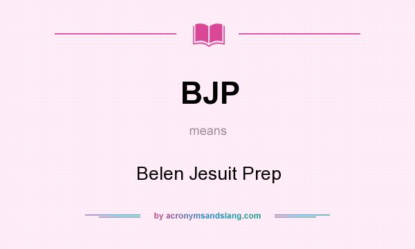 What does BJP mean? It stands for Belen Jesuit Prep