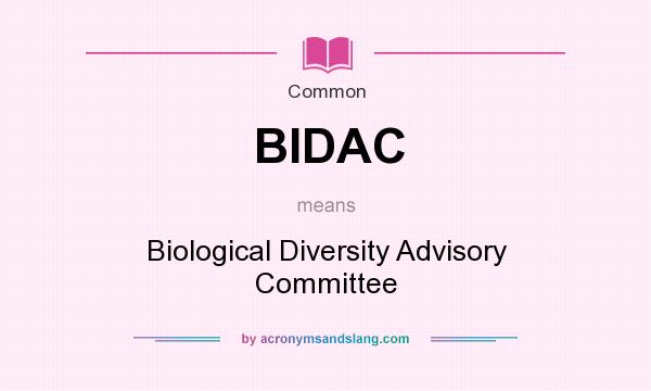 What does BIDAC mean? It stands for Biological Diversity Advisory Committee