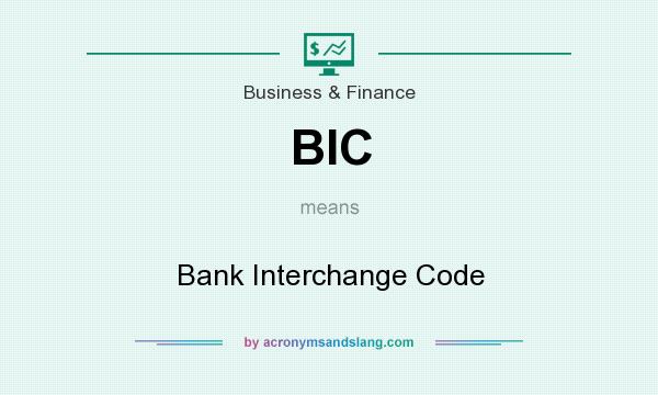 What does BIC mean? It stands for Bank Interchange Code