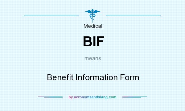 What does BIF mean? It stands for Benefit Information Form