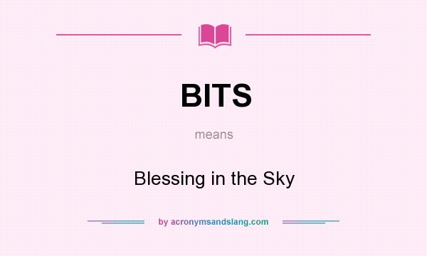 What does BITS mean? It stands for Blessing in the Sky