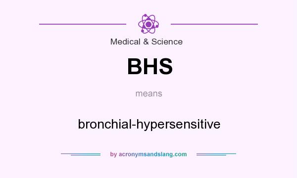 What does BHS mean? It stands for bronchial-hypersensitive