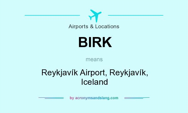 What does BIRK mean? It stands for Reykjavík Airport, Reykjavík, Iceland