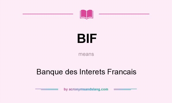 What does BIF mean? It stands for Banque des Interets Francais
