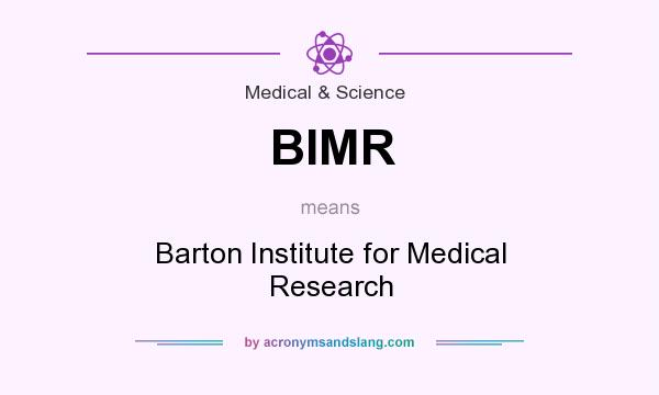 What does BIMR mean? It stands for Barton Institute for Medical Research