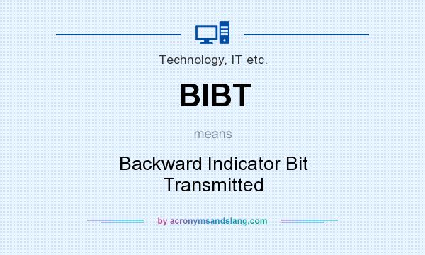 What does BIBT mean? It stands for Backward Indicator Bit Transmitted