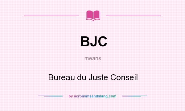 What does BJC mean? It stands for Bureau du Juste Conseil