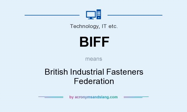 What does BIFF mean? It stands for British Industrial Fasteners Federation