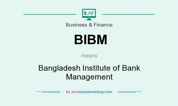 What does BIBM mean? It stands for Bangladesh Institute of Bank Management