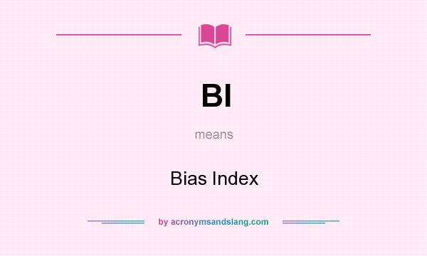 What does BI mean? It stands for Bias Index