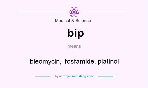 What does bip mean? It stands for bleomycin, ifosfamide, platinol