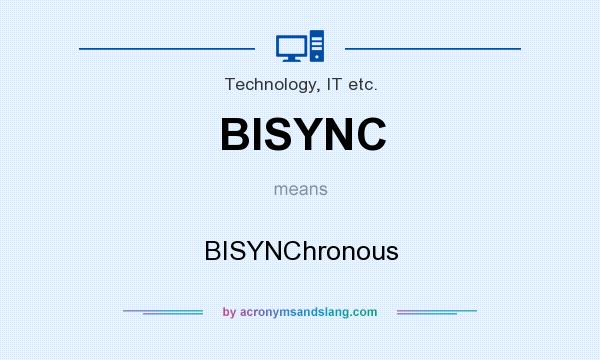 What does BISYNC mean? It stands for BISYNChronous