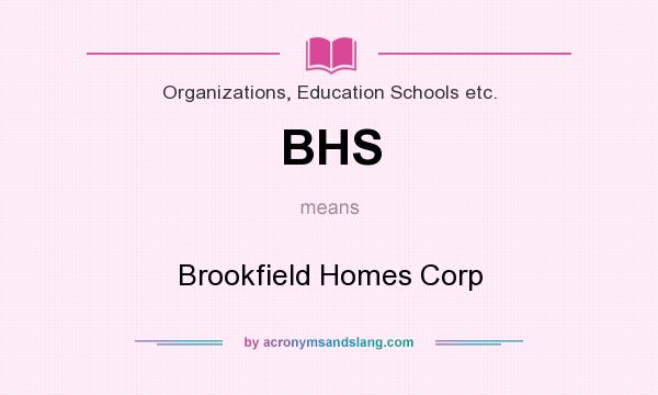 What does BHS mean? It stands for Brookfield Homes Corp