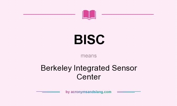 What does BISC mean? It stands for Berkeley Integrated Sensor Center