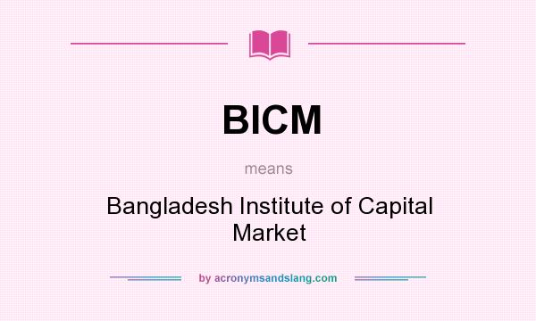 What does BICM mean? It stands for Bangladesh Institute of Capital Market