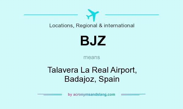 What does BJZ mean? It stands for Talavera La Real Airport, Badajoz, Spain