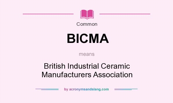What does BICMA mean? It stands for British Industrial Ceramic Manufacturers Association
