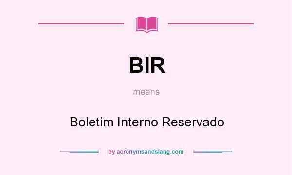 What does BIR mean? It stands for Boletim Interno Reservado