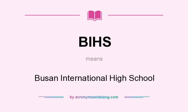 What does BIHS mean? It stands for Busan International High School