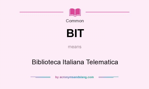 What does BIT mean? It stands for Biblioteca Italiana Telematica