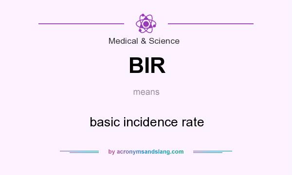 What does BIR mean? It stands for basic incidence rate