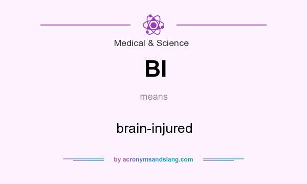 What does BI mean? It stands for brain-injured