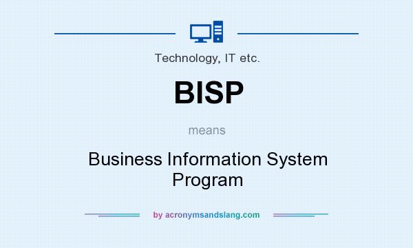 What does BISP mean? It stands for Business Information System Program