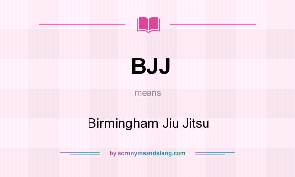 What does BJJ mean? It stands for Birmingham Jiu Jitsu