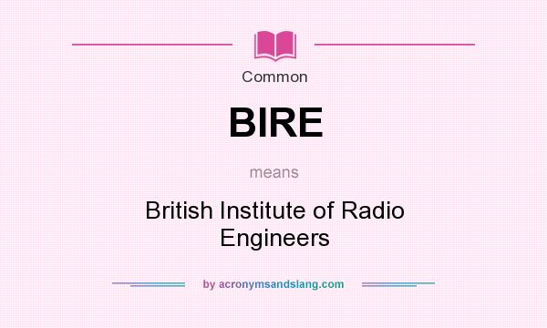 What does BIRE mean? It stands for British Institute of Radio Engineers