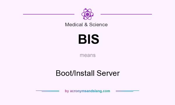 What does BIS mean? It stands for Boot/Install Server
