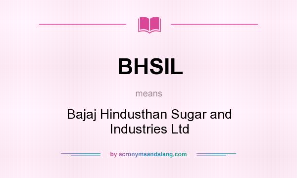 What does BHSIL mean? It stands for Bajaj Hindusthan Sugar and Industries Ltd