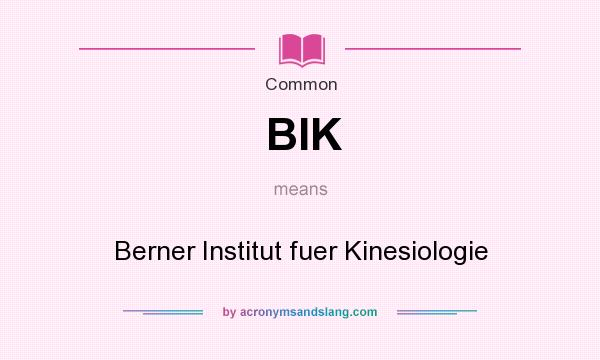 What does BIK mean? It stands for Berner Institut fuer Kinesiologie