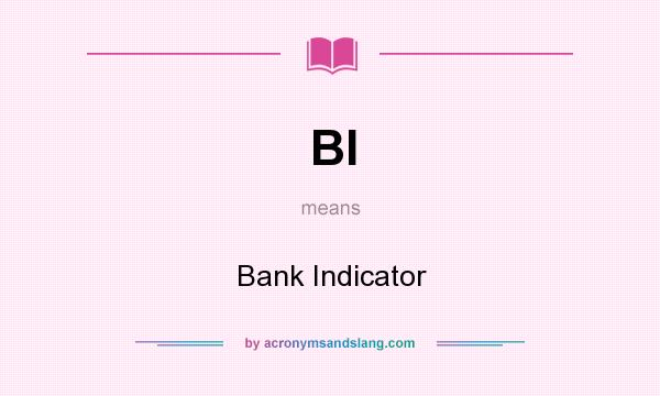 What does BI mean? It stands for Bank Indicator