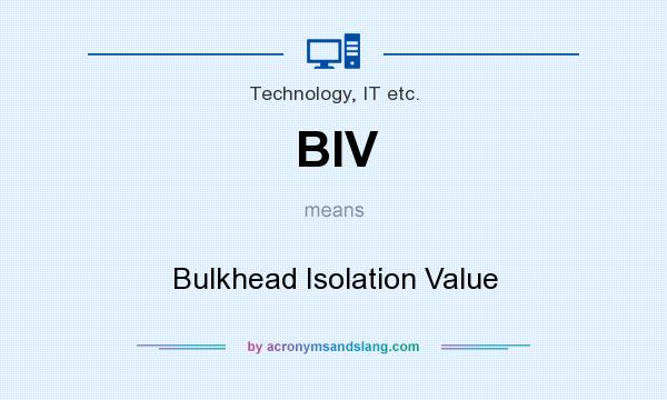 What does BIV mean? It stands for Bulkhead Isolation Value