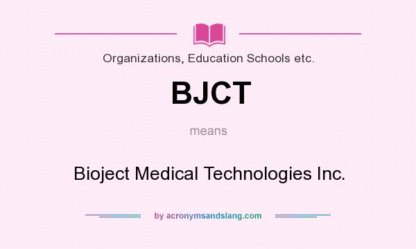 What does BJCT mean? It stands for Bioject Medical Technologies Inc.