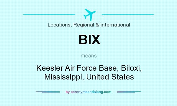What does BIX mean? It stands for Keesler Air Force Base, Biloxi, Mississippi, United States