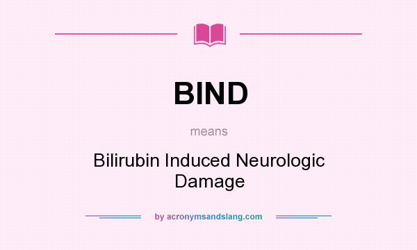 What does BIND mean? It stands for Bilirubin Induced Neurologic Damage