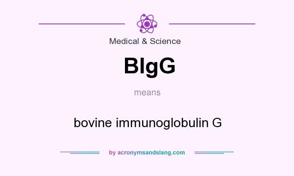 What does BIgG mean? It stands for bovine immunoglobulin G