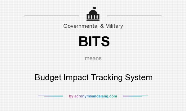 What does BITS mean? It stands for Budget Impact Tracking System