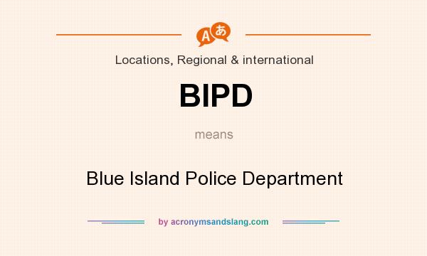 What does BIPD mean? It stands for Blue Island Police Department