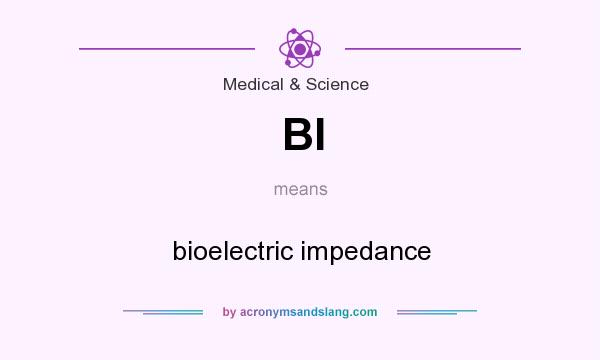 What does BI mean? It stands for bioelectric impedance