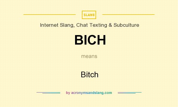 What does BICH mean? It stands for Bitch