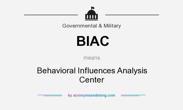 What does BIAC mean? It stands for Behavioral Influences Analysis Center