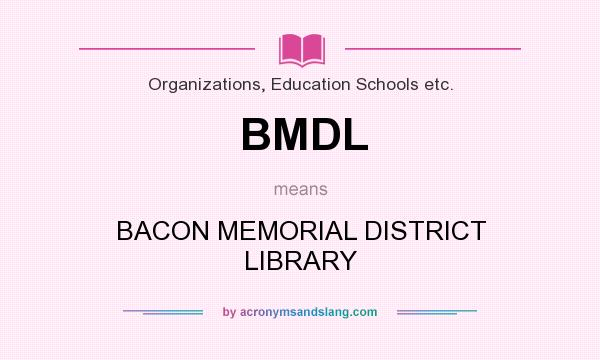 What does BMDL mean? It stands for BACON MEMORIAL DISTRICT LIBRARY