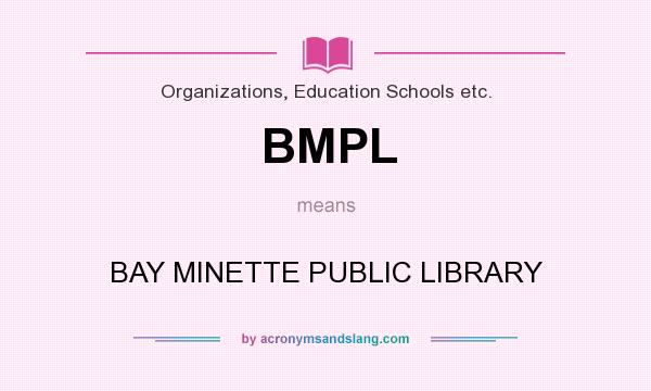 What does BMPL mean? It stands for BAY MINETTE PUBLIC LIBRARY
