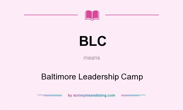 What does BLC mean? It stands for Baltimore Leadership Camp