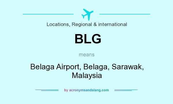 What does BLG mean? It stands for Belaga Airport, Belaga, Sarawak, Malaysia