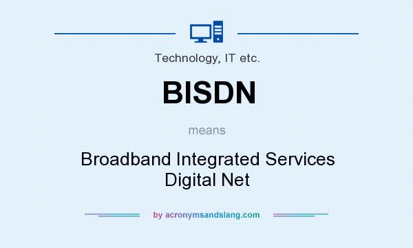 What does BISDN mean? It stands for Broadband Integrated Services Digital Net