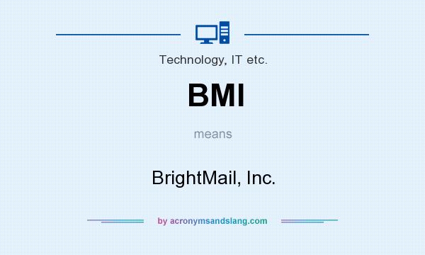 What does BMI mean? It stands for BrightMail, Inc.