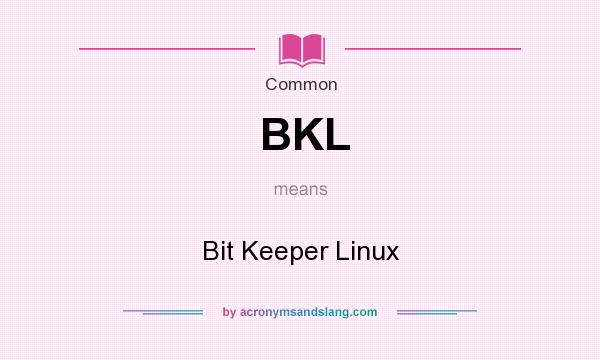 What does BKL mean? It stands for Bit Keeper Linux